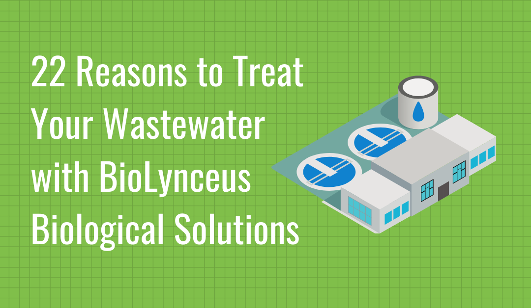 22 Reasons to Treat Your Wastewater with BioLynceus Biological Solutions